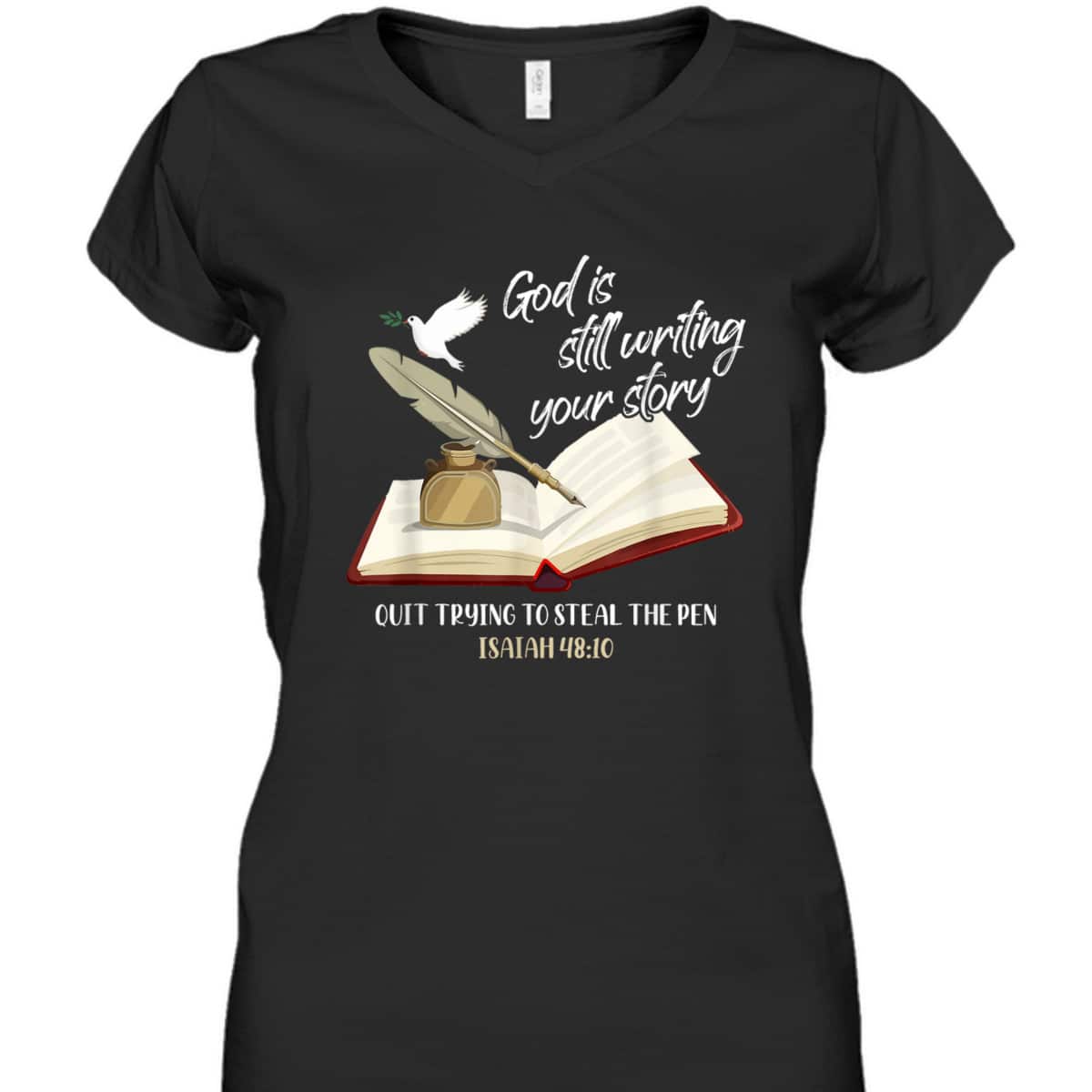 God Is Still Writing Your Story Quit Trying To Steal The Pen Christian Faith Bible Verse T-Shirt