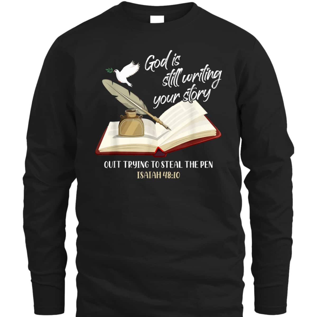 God Is Still Writing Your Story Quit Trying To Steal The Pen Christian Faith Bible Verse T-Shirt God Is Still Writing Your Story Quit Trying To Steal The Pen Christian Faith Bible Verse T-Shirt