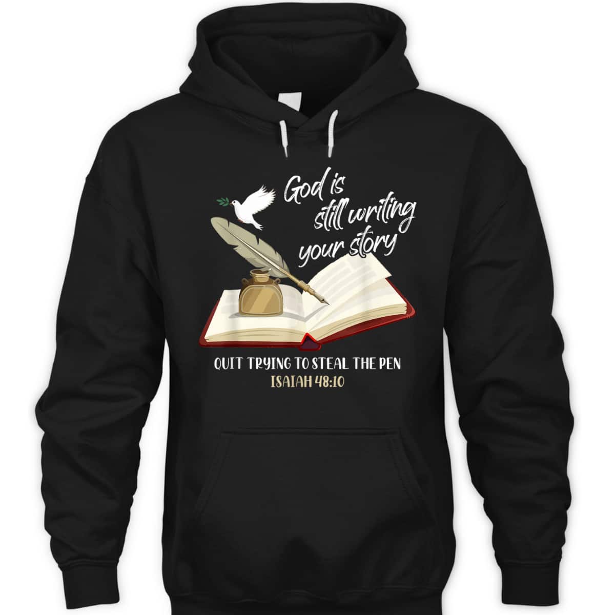 God Is Still Writing Your Story Quit Trying To Steal The Pen Christian Faith Bible Verse T-Shirt