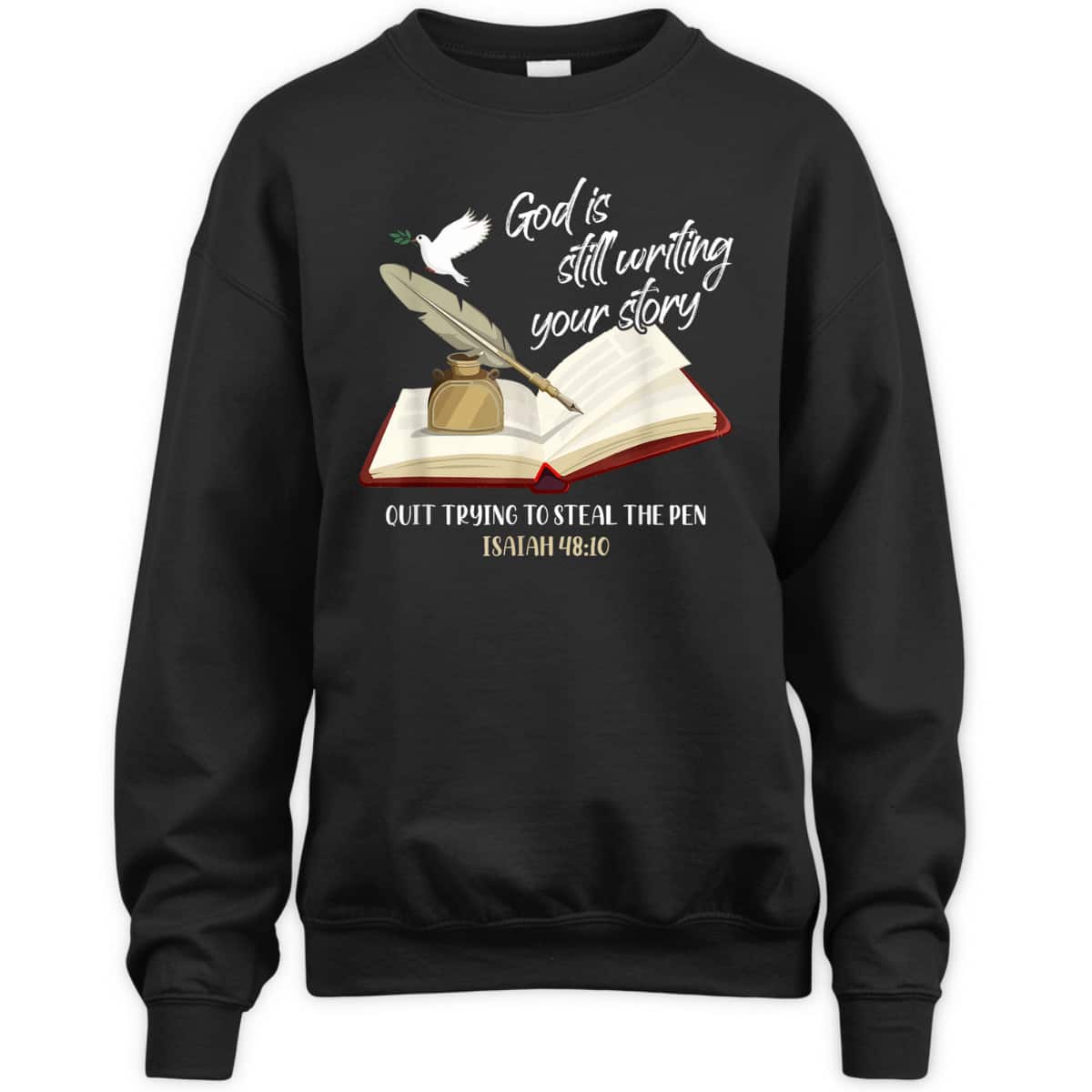 God Is Still Writing Your Story Quit Trying To Steal The Pen Christian Faith Bible Verse T-Shirt God Is Still Writing Your Story Quit Trying To Steal The Pen Christian Faith Bible Verse T-Shirt