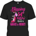 Stepping Into My 54th Birthday With God's Grace And Mercy T-Shirt Stepping Into My 54th Birthday With God's Grace And Mercy T-Shirt