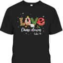 Love Came Down Luke 211 Baby Jesus Christmas Bible Verse T-Shirt Love Came Down Luke 211 Baby Jesus Christmas Bible Verse T-Shirt