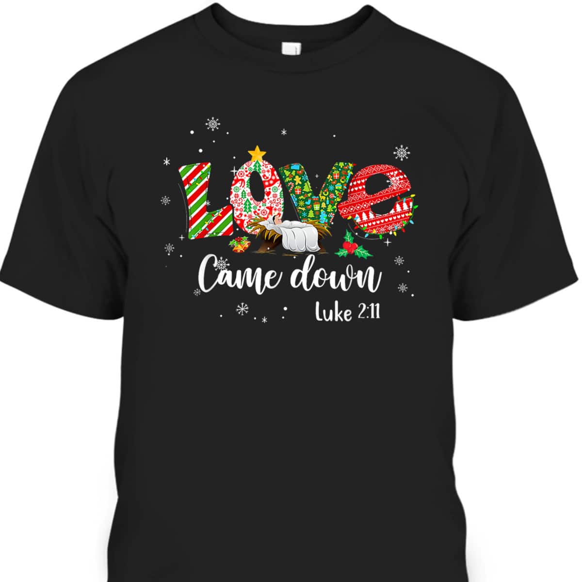 Love Came Down Luke 211 Baby Jesus Christmas Bible Verse T-Shirt Love Came Down Luke 211 Baby Jesus Christmas Bible Verse T-Shirt