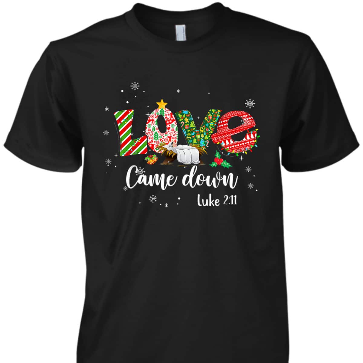 Love Came Down Luke 211 Baby Jesus Christmas Bible Verse T-Shirt Love Came Down Luke 211 Baby Jesus Christmas Bible Verse T-Shirt