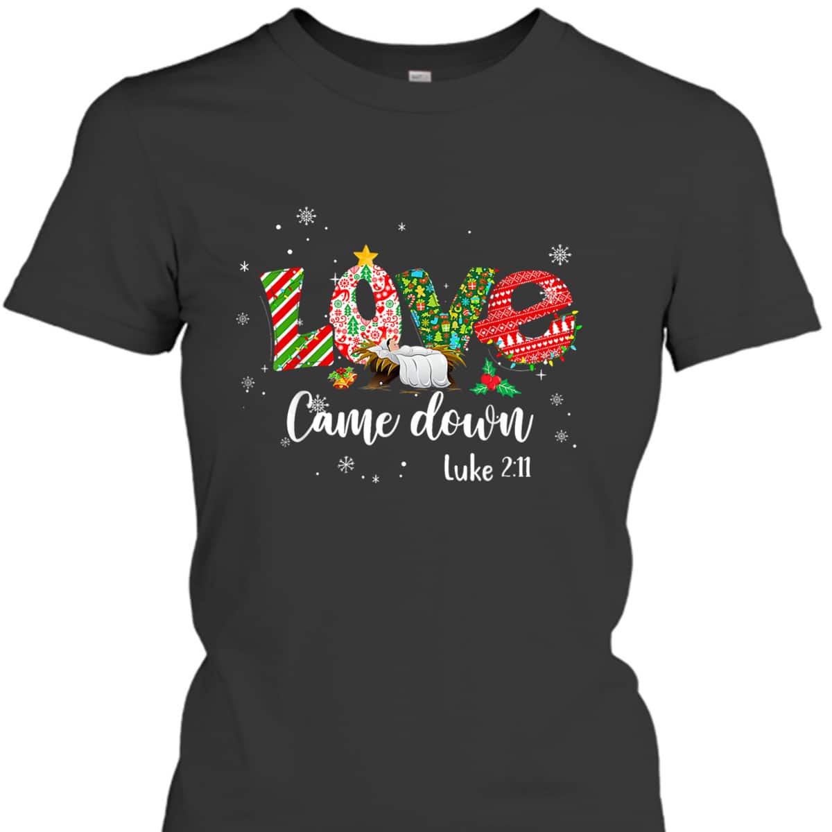 Love Came Down Luke 211 Baby Jesus Christmas Bible Verse T-Shirt Love Came Down Luke 211 Baby Jesus Christmas Bible Verse T-Shirt