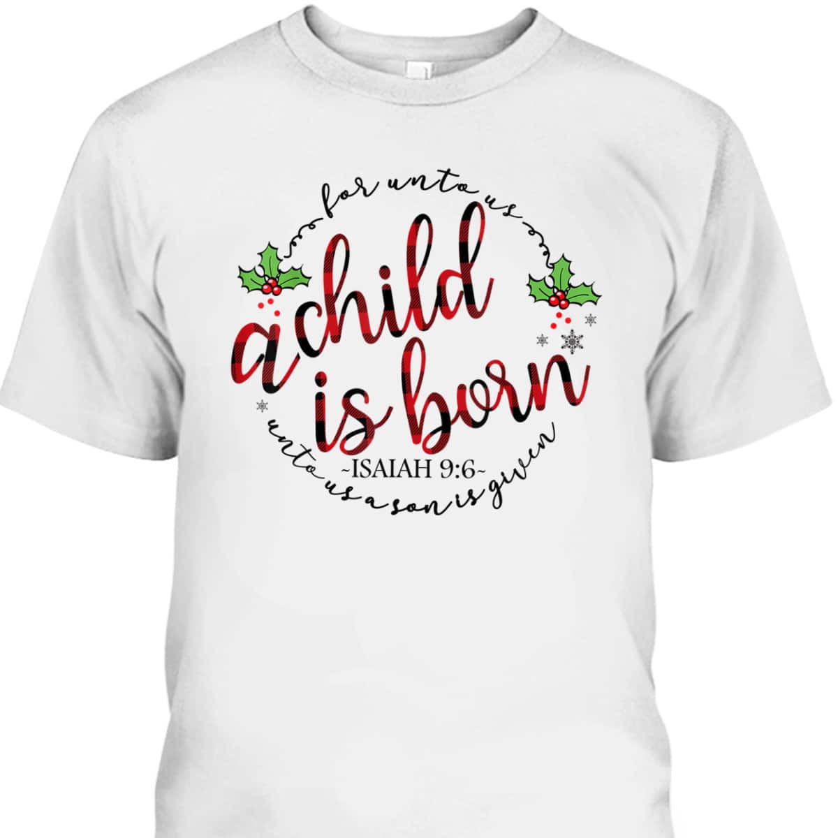 For Unto Us A Child Is Born Christmas Xmas Jesus Bible Verse T-Shirt For Unto Us A Child Is Born Christmas Xmas Jesus Bible Verse T-Shirt
