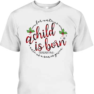 For Unto Us A Child Is Born Christmas Xmas Jesus Bible Verse T-Shirt