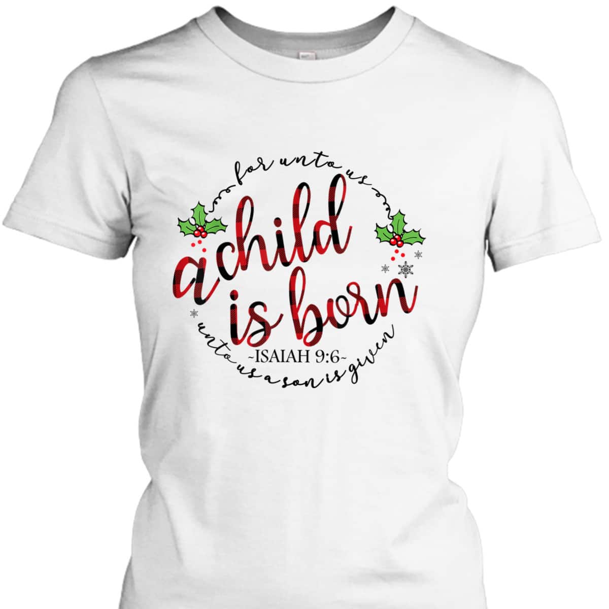 For Unto Us A Child Is Born Christmas Xmas Jesus Bible Verse T-Shirt For Unto Us A Child Is Born Christmas Xmas Jesus Bible Verse T-Shirt