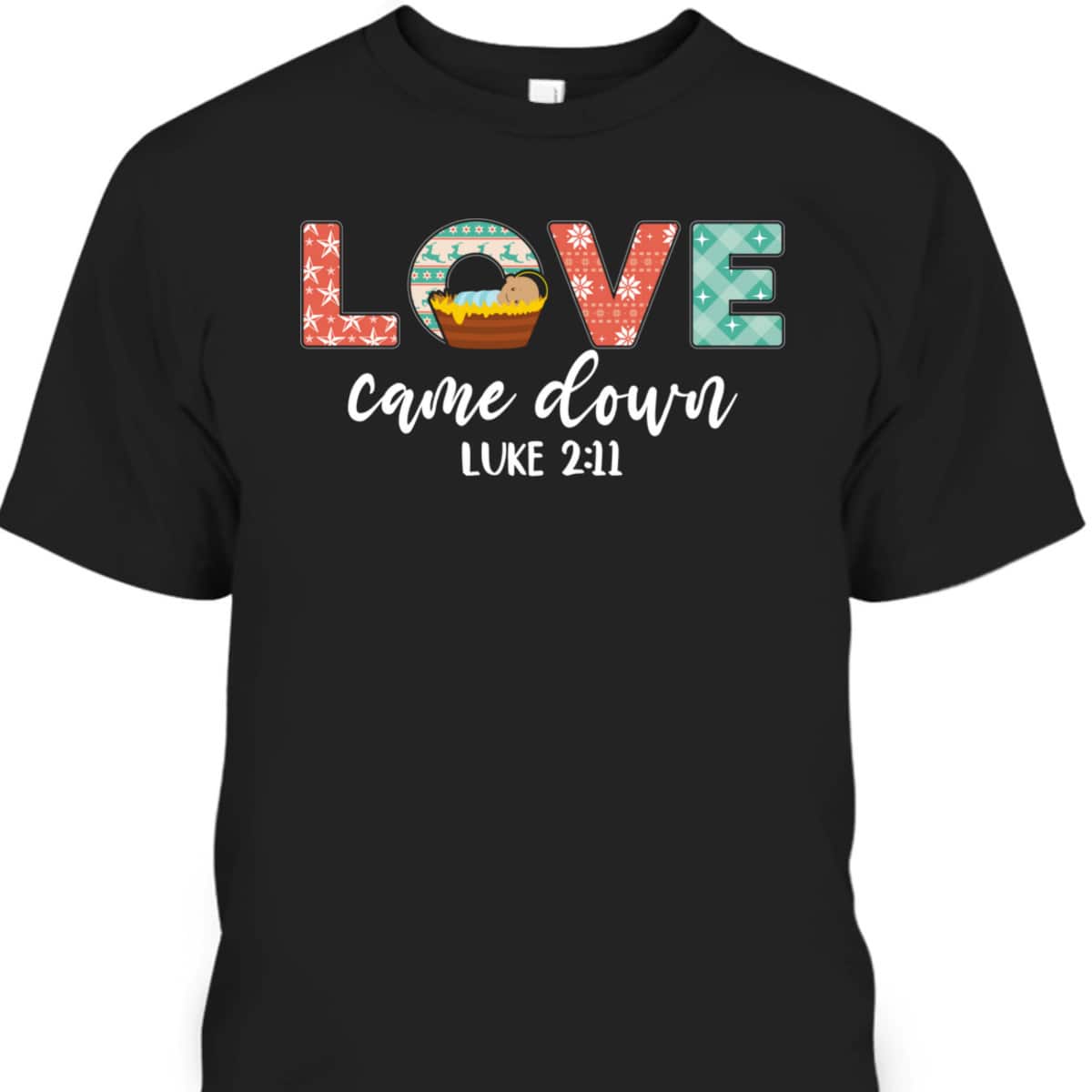 Love Came Down Christian Christmas Religious Bible Verse T-Shirt Love Came Down Christian Christmas Religious Bible Verse T-Shirt