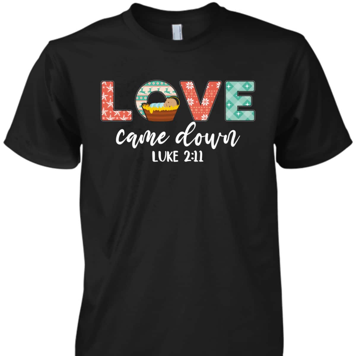 Love Came Down Christian Christmas Religious Bible Verse T-Shirt Love Came Down Christian Christmas Religious Bible Verse T-Shirt