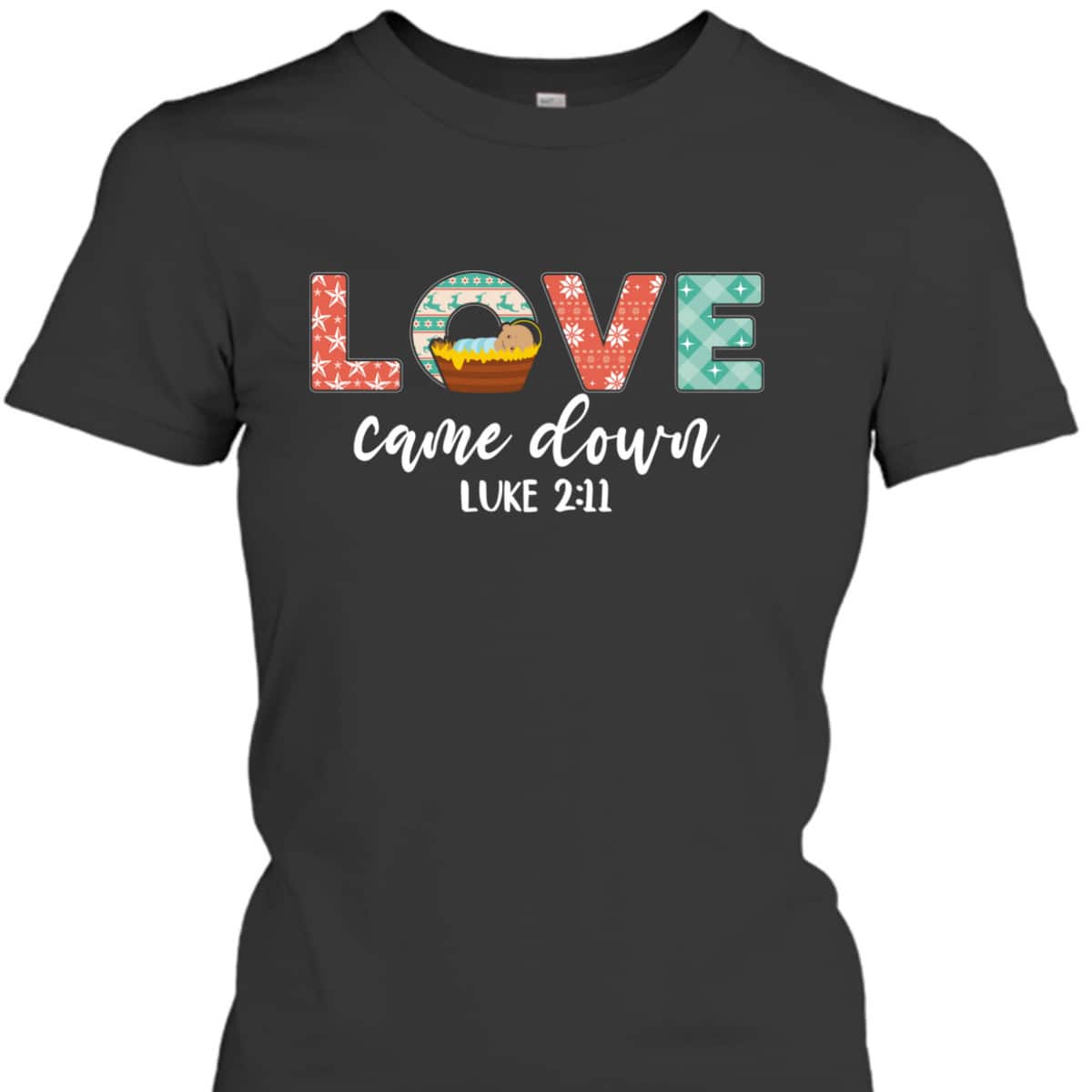 Love Came Down Christian Christmas Religious Bible Verse T-Shirt Love Came Down Christian Christmas Religious Bible Verse T-Shirt