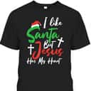 I Like Santa But Jesus Has My Heart Christmas Christian T-Shirt For Jesus Lover