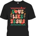 Love Like Jesus Merry Christmas Xmas Christian T-Shirt Love Like Jesus Merry Christmas Xmas Christian T-Shirt