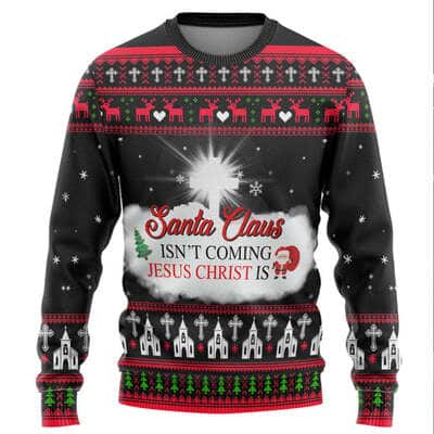 Santa Claus Isnt Coming Jesus Is Ugly Christmas Ugly Christmas Sweater