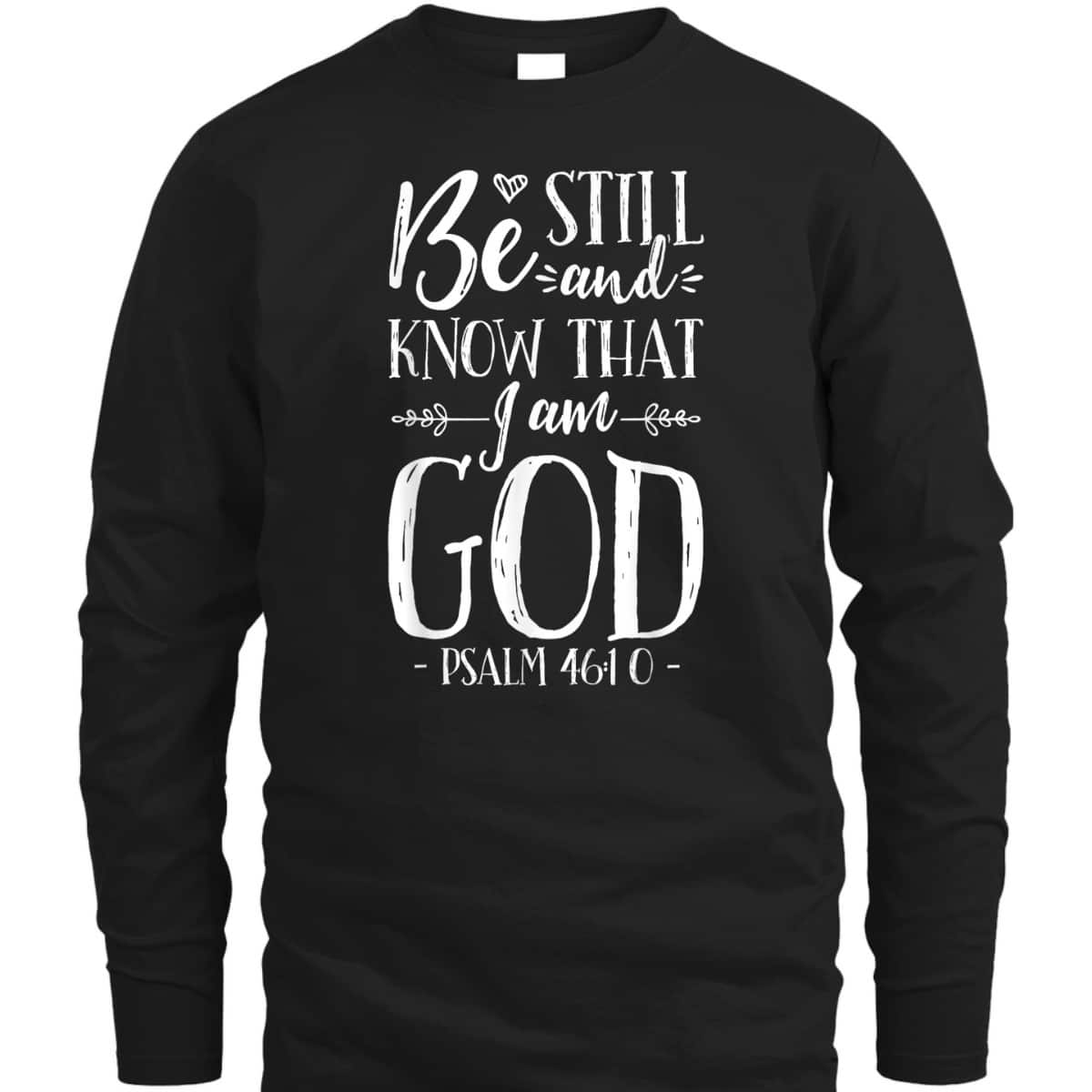 Be Still And Know That I Am God Christian Jesus Bible Verse Psalm 46:10 T-Shirt