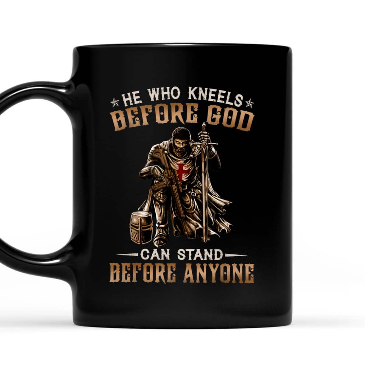 He Who Kneels Before God Can Stand Before Anyone Christian Religious Knight Template T-Shirt He Who Kneels Before God Can Stand Before Anyone Christian Religious Knight Template T-Shirt