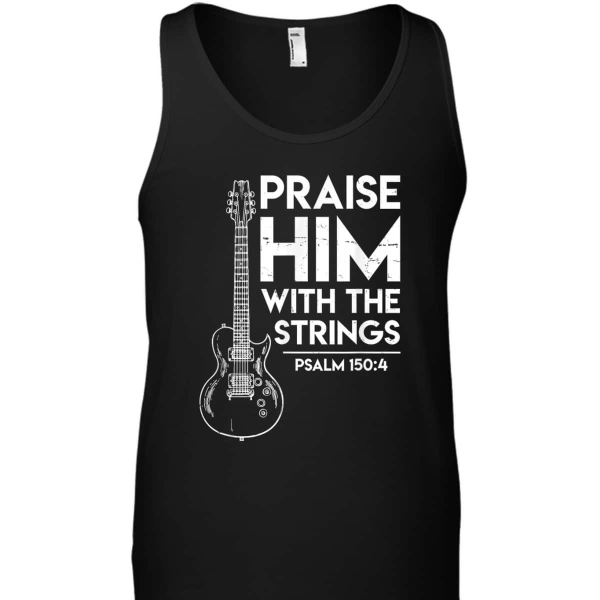Praise Him Christian Worship Electric Guitar Jesus Bible Verse Religious T-Shirt Praise Him Christian Worship Electric Guitar Jesus Bible Verse Religious T-Shirt