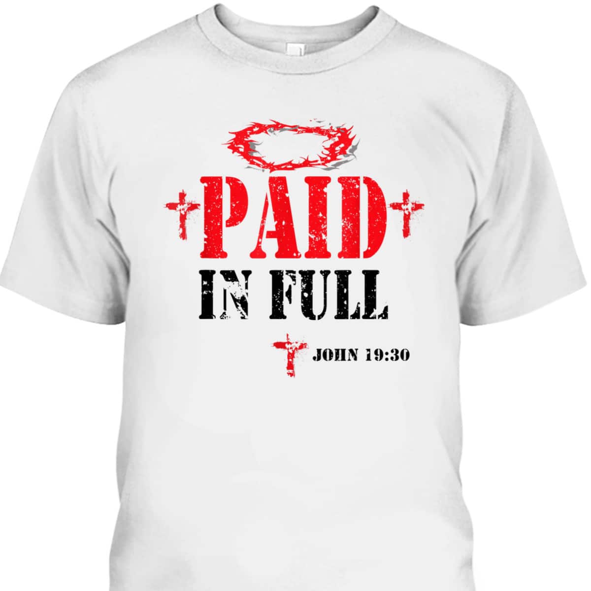 Paid In Full John 19:30 Bible Verse Jesus Christian Religious T-Shirt Paid In Full John 19:30 Bible Verse Jesus Christian Religious T-Shirt