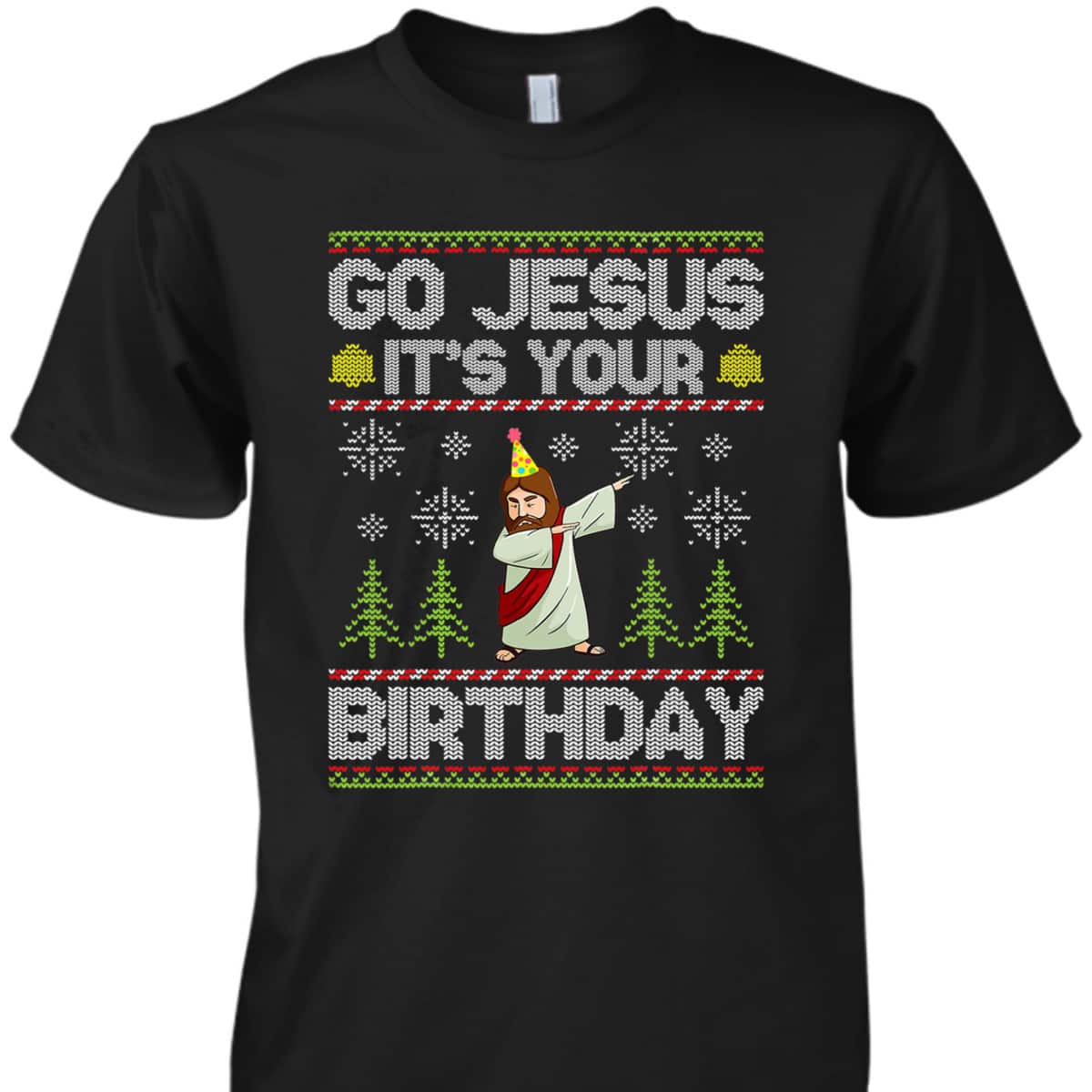 Go Jesus It's Your Birthday Ugly Christmas T-Shirt Funny Christian Religious Go Jesus It's Your Birthday Ugly Christmas T-Shirt Funny Christian Religious