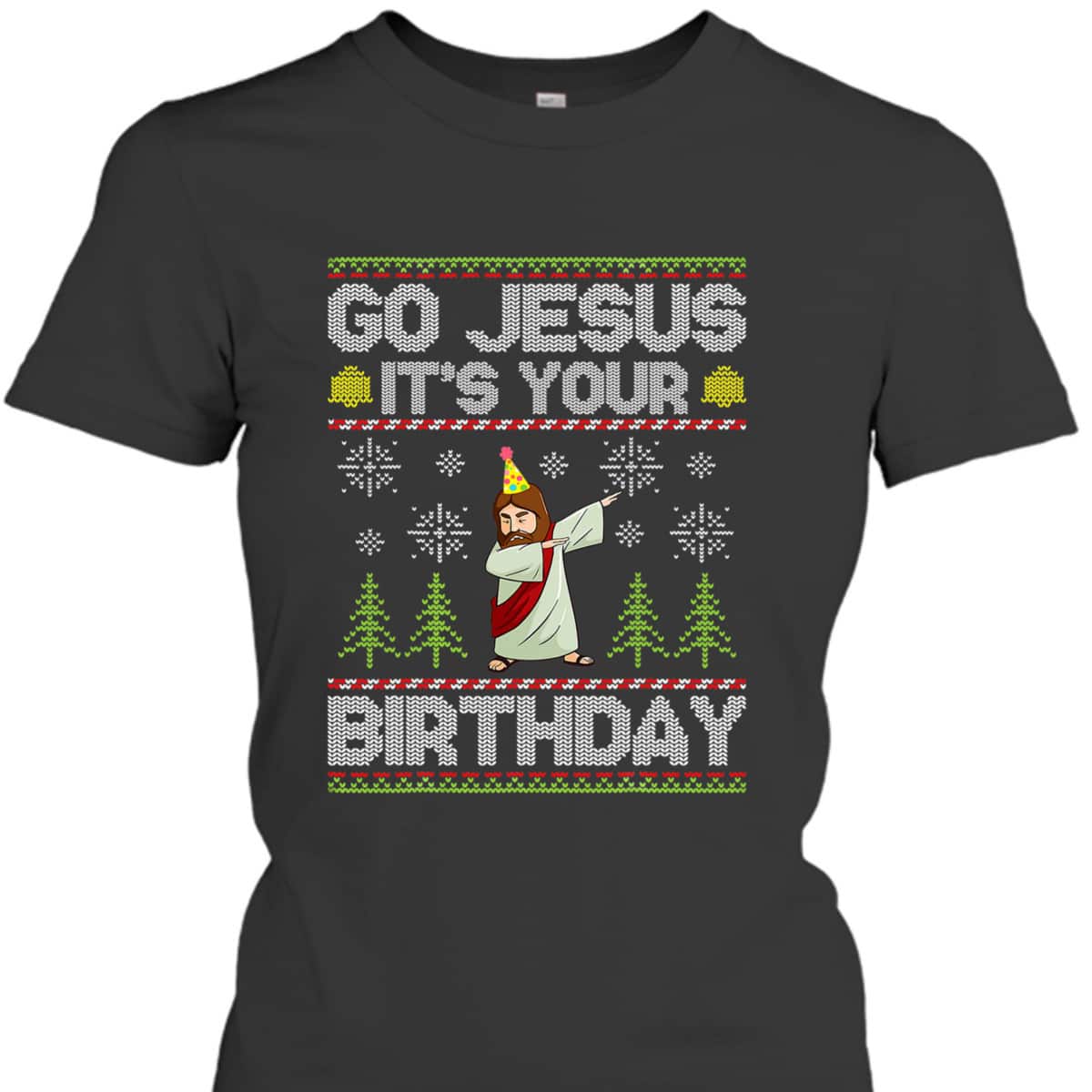 Go Jesus It's Your Birthday Ugly Christmas T-Shirt Funny Christian Religious Go Jesus It's Your Birthday Ugly Christmas T-Shirt Funny Christian Religious