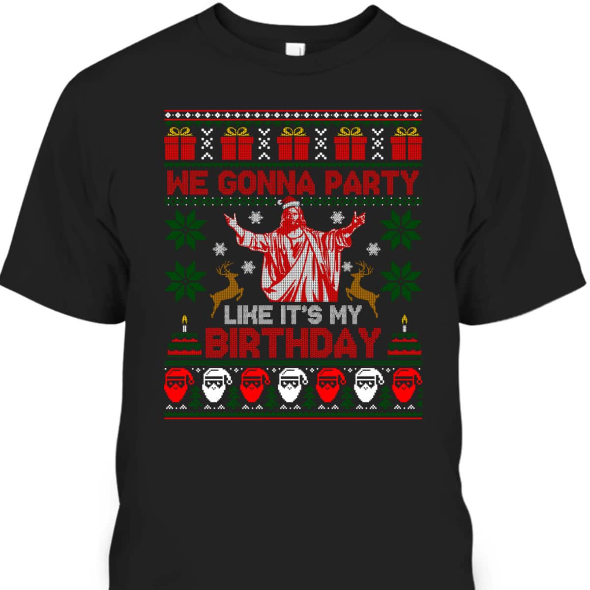 We Gonna Party Like It's My Birthday Jesus Ugly Christmas Christian Religious T-Shirt We Gonna Party Like It's My Birthday Jesus Ugly Christmas Christian Religious T-Shirt