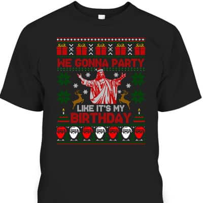 We Gonna Party Like It's My Birthday Jesus Ugly Christmas Christian Religious T-Shirt