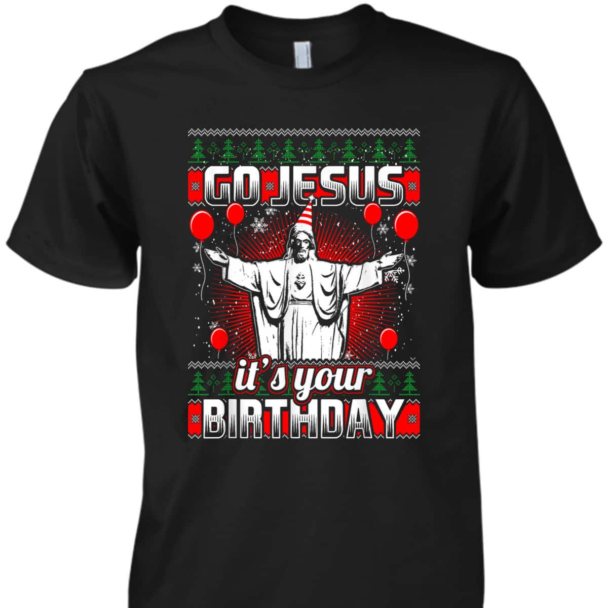 Go Jesus It's Your Birthday Christian Ugly Christmas T-Shirt Go Jesus It's Your Birthday Christian Ugly Christmas T-Shirt