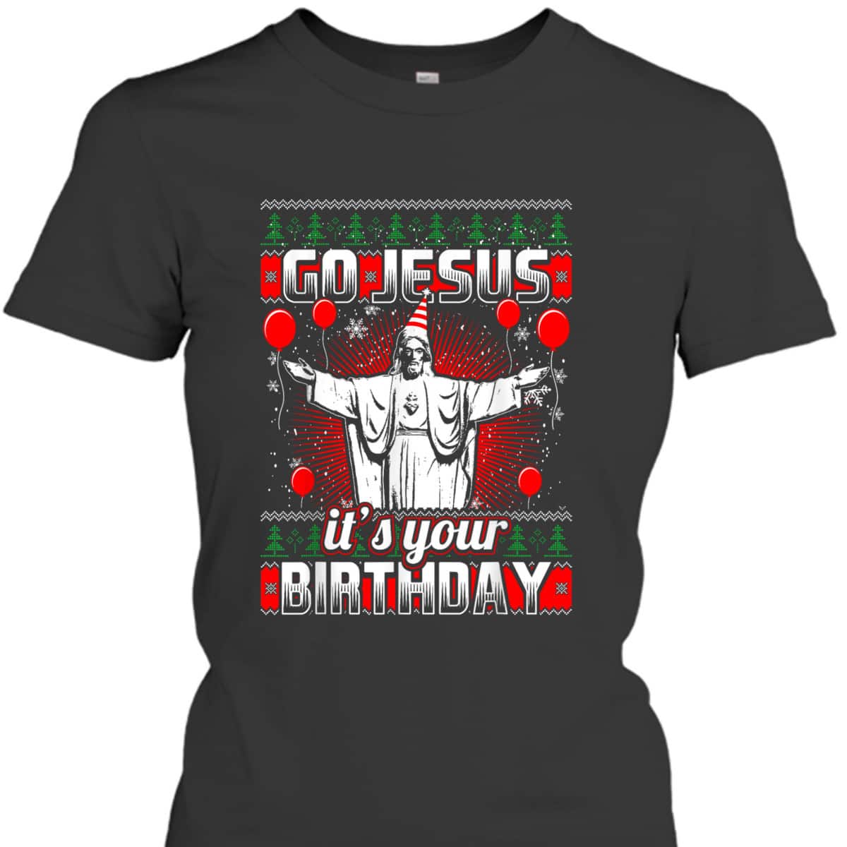 Go Jesus It's Your Birthday Christian Ugly Christmas T-Shirt Go Jesus It's Your Birthday Christian Ugly Christmas T-Shirt