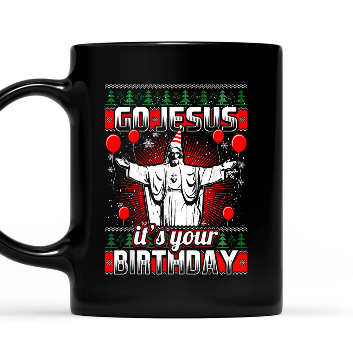 Go Jesus It's Your Birthday Christian Ugly Christmas T-Shirt Go Jesus It's Your Birthday Christian Ugly Christmas T-Shirt