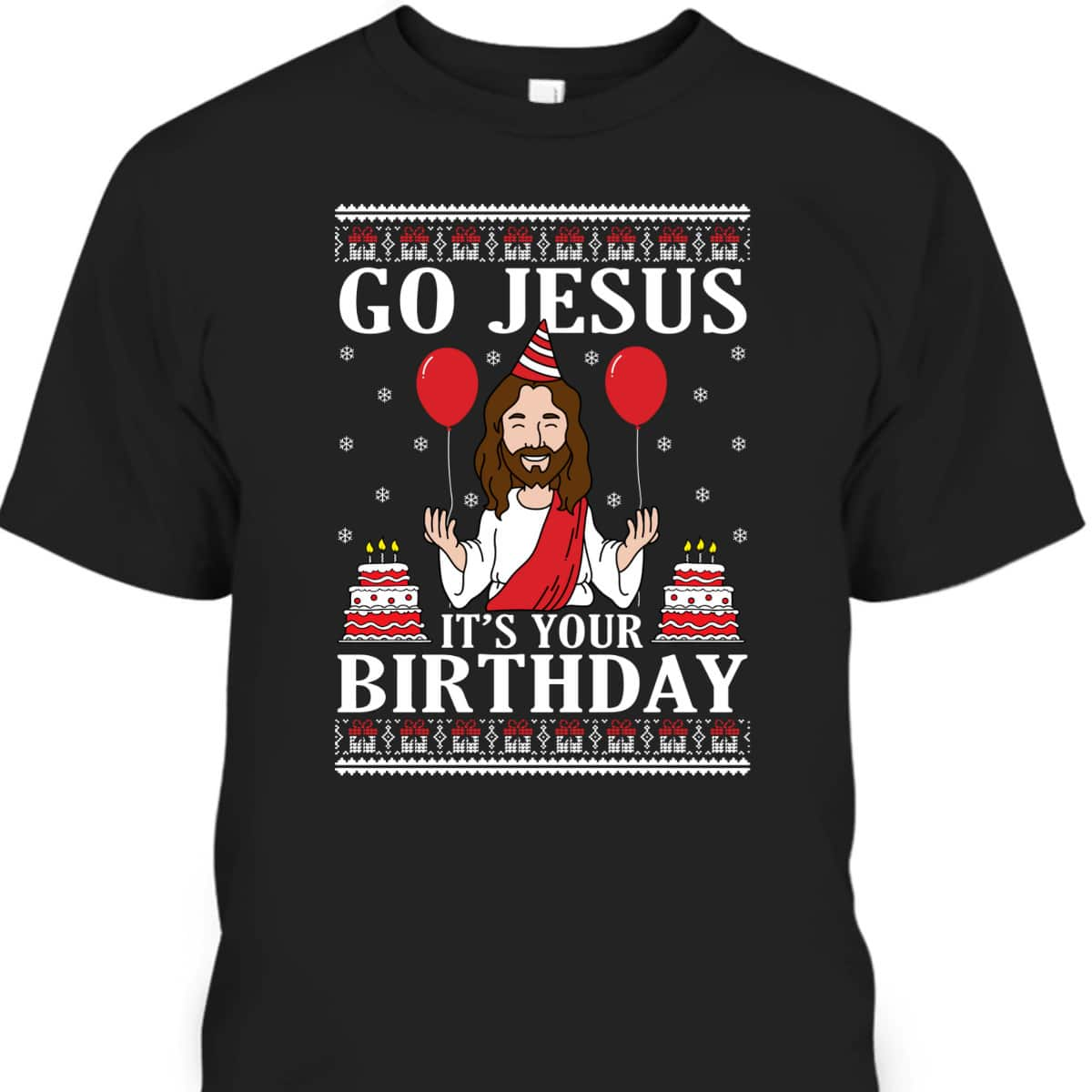 Go Jesus Its Your Birthday Ugly Xmas T-Shirt Christian Religious