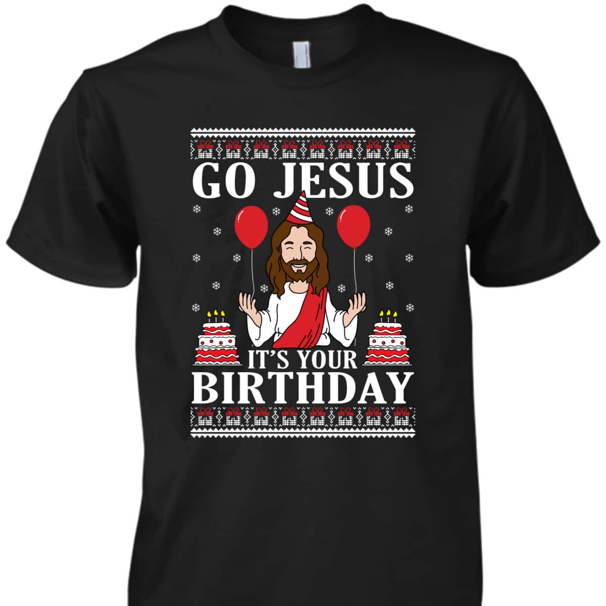 Go Jesus Its Your Birthday Ugly Xmas T-Shirt Christian Religious Go Jesus Its Your Birthday Ugly Xmas T-Shirt Christian Religious
