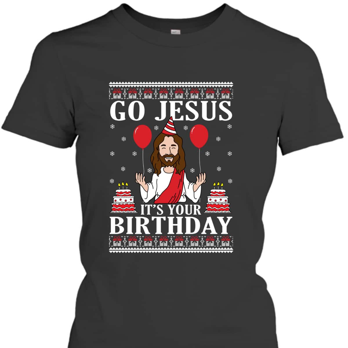 Go Jesus Its Your Birthday Ugly Xmas T-Shirt Christian Religious Go Jesus Its Your Birthday Ugly Xmas T-Shirt Christian Religious