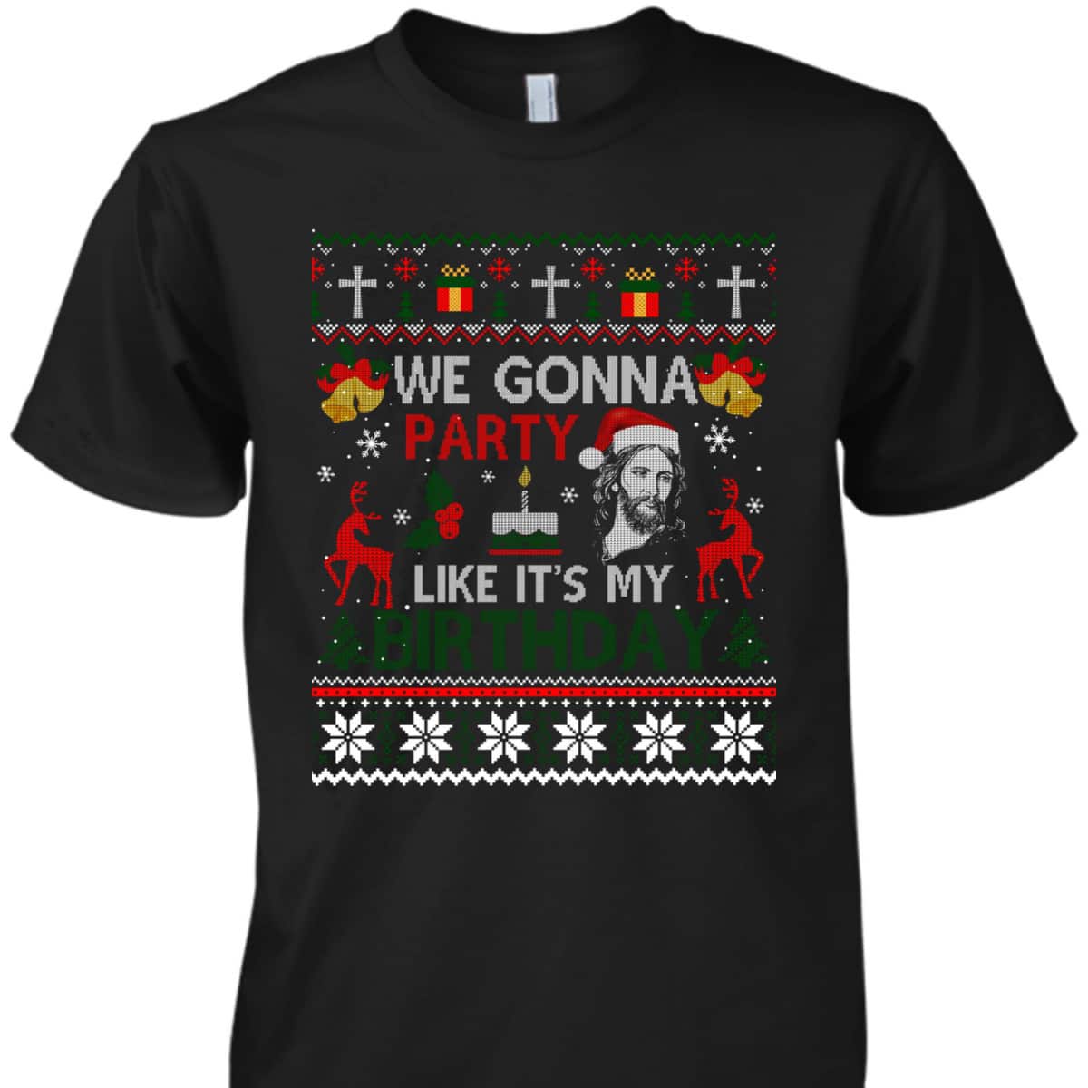 We Gonna Party Like It's My Birthday Jesus Christmas Ugly Christian Religious T-Shirt We Gonna Party Like It's My Birthday Jesus Christmas Ugly Christian Religious T-Shirt