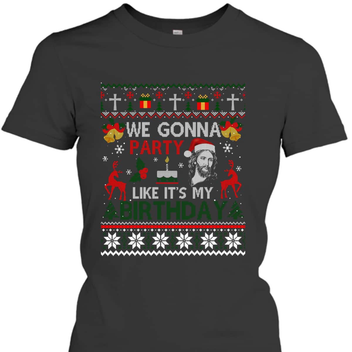 We Gonna Party Like It's My Birthday Jesus Christmas Ugly Christian Religious T-Shirt We Gonna Party Like It's My Birthday Jesus Christmas Ugly Christian Religious T-Shirt