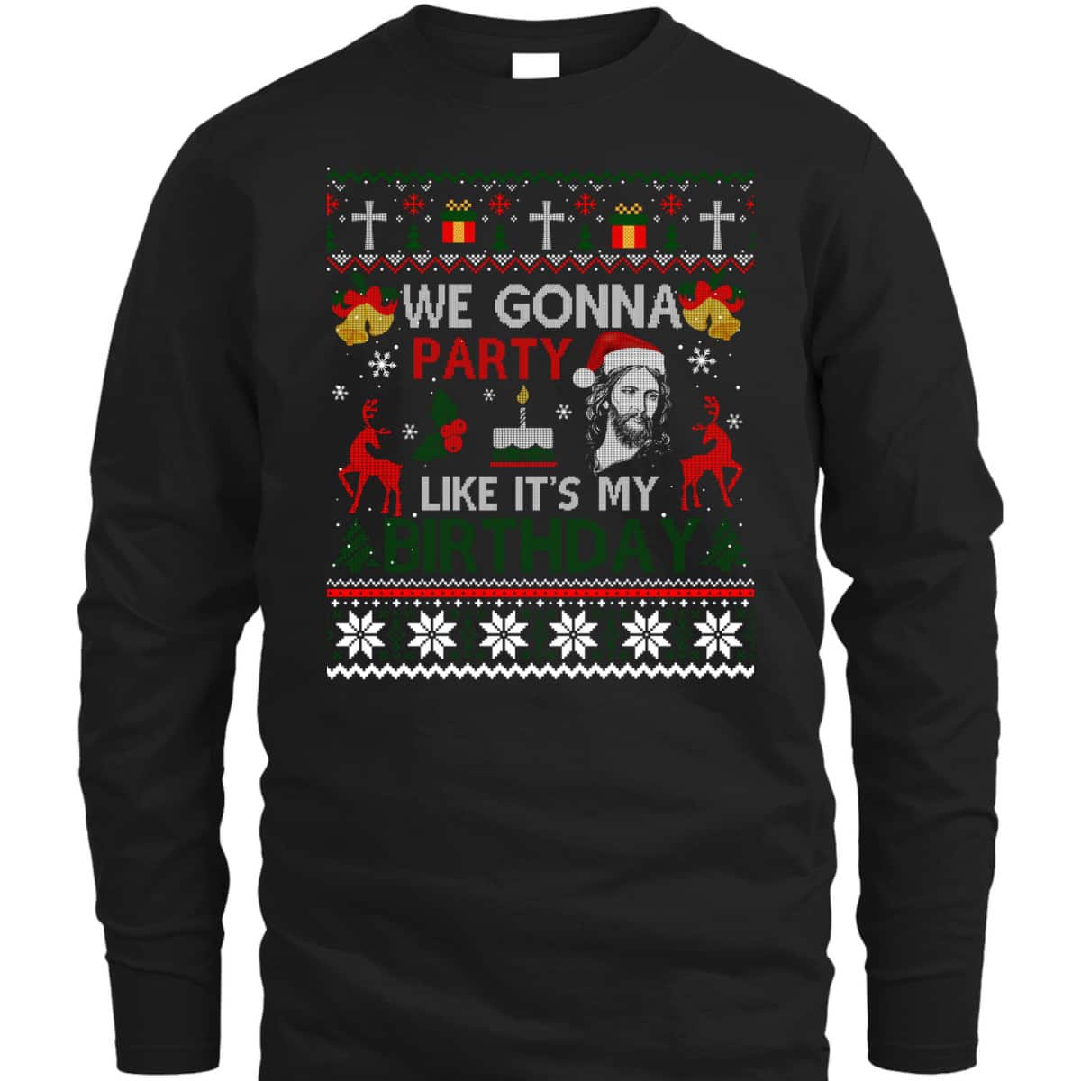 We Gonna Party Like It's My Birthday Jesus Christmas Ugly Christian Religious T-Shirt We Gonna Party Like It's My Birthday Jesus Christmas Ugly Christian Religious T-Shirt