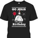 Go Jesus It's Your Birthday Ugly Christmas T-Shirt