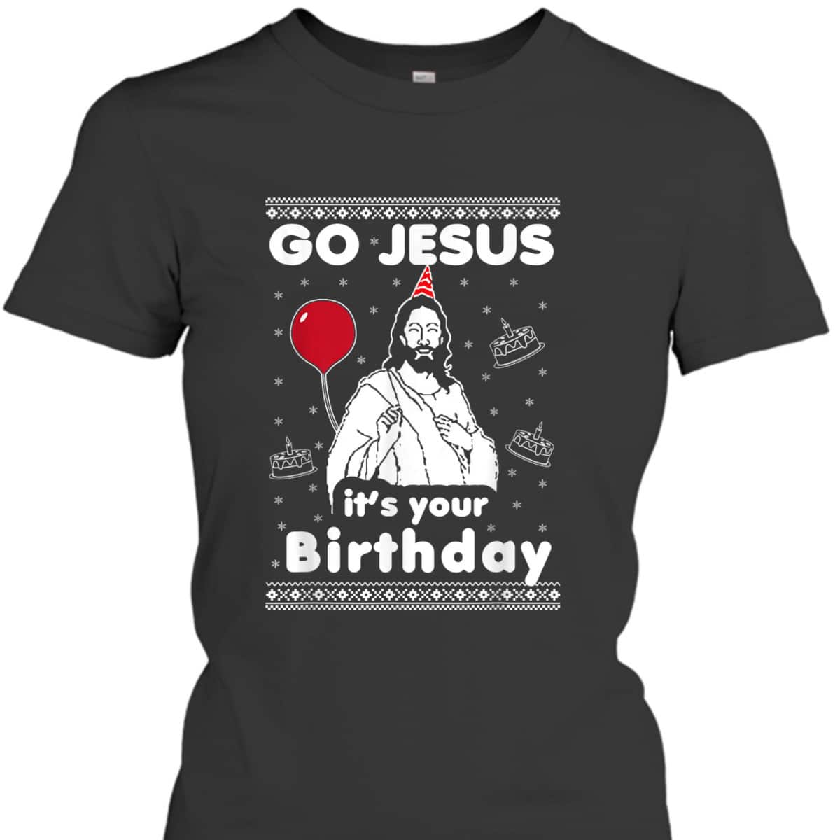 Go Jesus It's Your Birthday Ugly Christmas T-Shirt Go Jesus It's Your Birthday Ugly Christmas T-Shirt