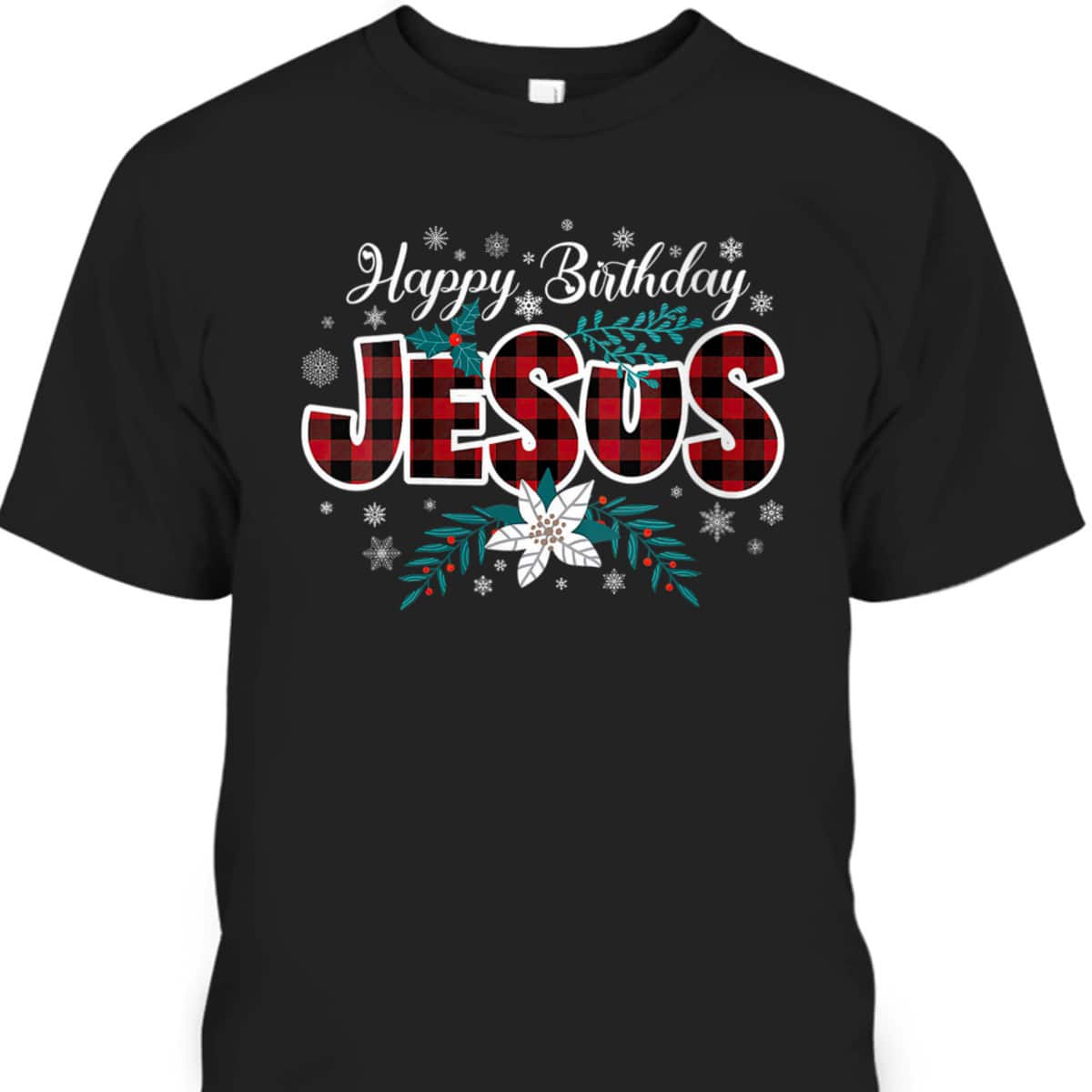 Happy Birthday Jesus Flower Red Buffalo Plaid Jesus Lovers Christian Religious T-Shirt Happy Birthday Jesus Flower Red Buffalo Plaid Jesus Lovers Christian Religious T-Shirt