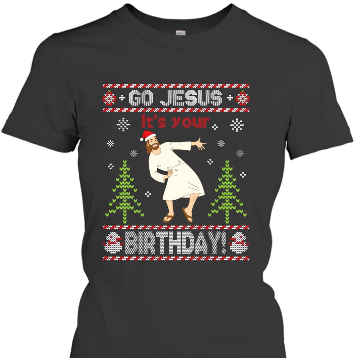 Ugly T-Shirt Go Jesus It's Your Birthday Merry Christmas Day Christian Religious Ugly T-Shirt Go Jesus It's Your Birthday Merry Christmas Day Christian Religious