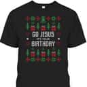 Ugly Christmas T-Shirt Go Jesus Its Your Birthday Christian Religious Ugly Christmas T-Shirt Go Jesus Its Your Birthday Christian Religious