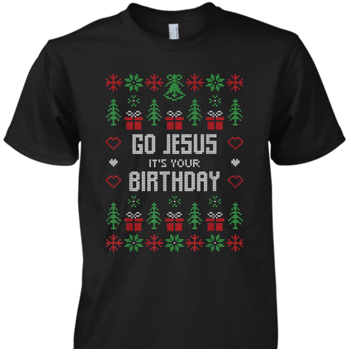 Ugly Christmas T-Shirt Go Jesus Its Your Birthday Christian Religious Ugly Christmas T-Shirt Go Jesus Its Your Birthday Christian Religious