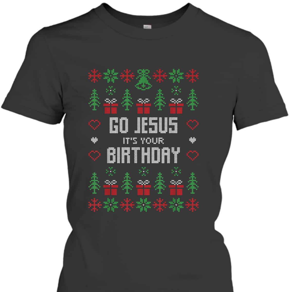 Ugly Christmas T-Shirt Go Jesus Its Your Birthday Christian Religious Ugly Christmas T-Shirt Go Jesus Its Your Birthday Christian Religious