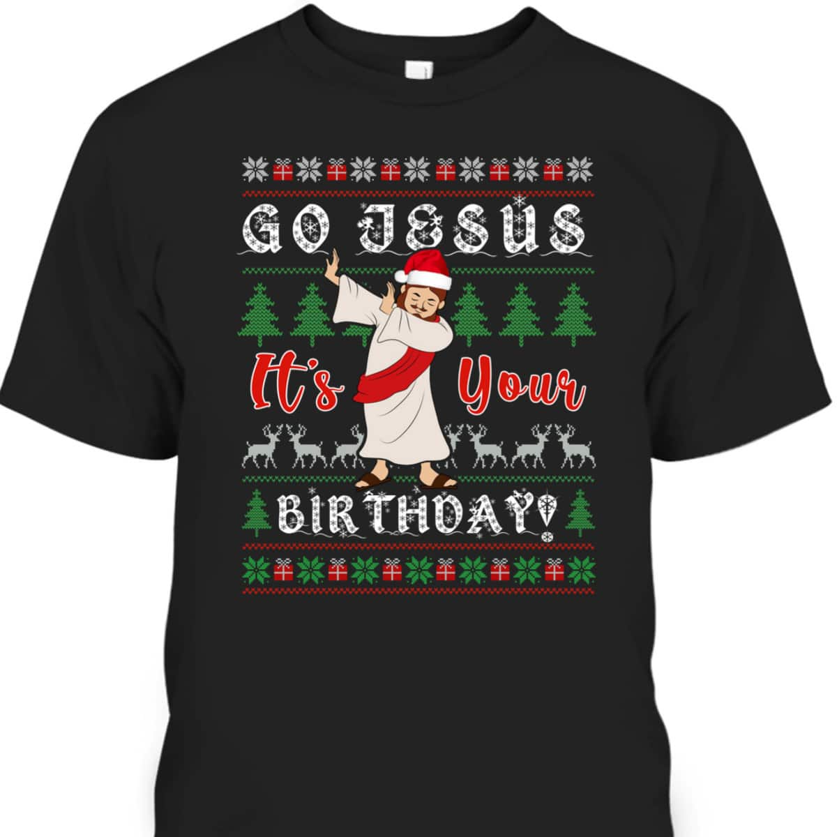 Dabbing With Tree Reindeer Snow Go Jesus It's Your Birthday Christian Religious T-Shirt