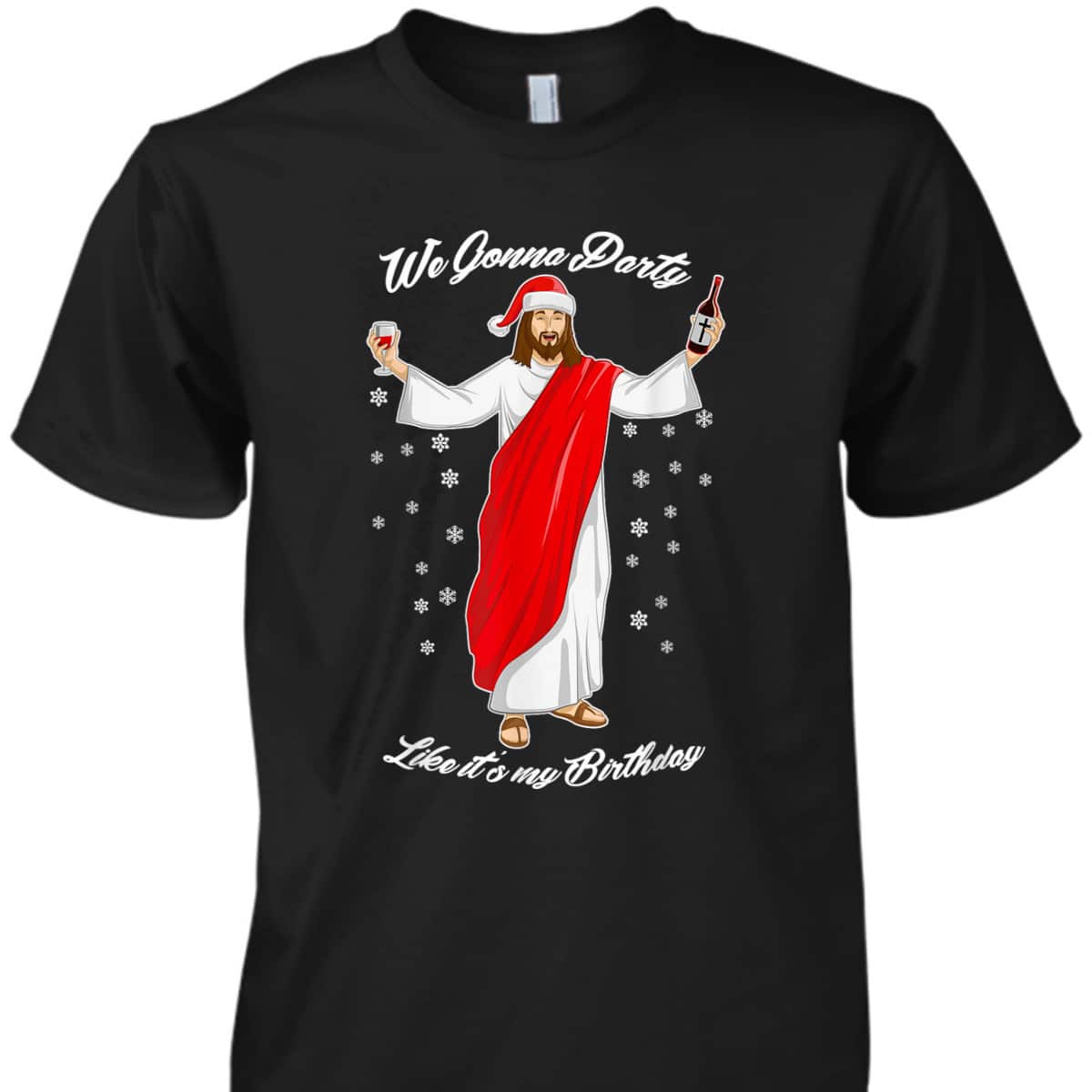 We Gonna Party Like Its My Birthday Jesus Wine Christian Religious T-Shirt We Gonna Party Like Its My Birthday Jesus Wine Christian Religious T-Shirt