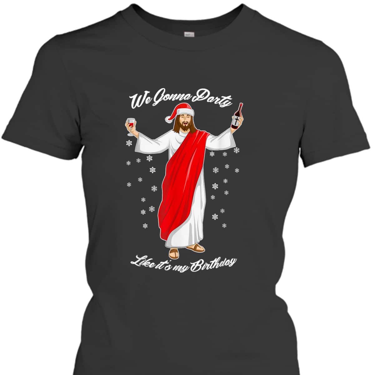 We Gonna Party Like Its My Birthday Jesus Wine Christian Religious T-Shirt We Gonna Party Like Its My Birthday Jesus Wine Christian Religious T-Shirt