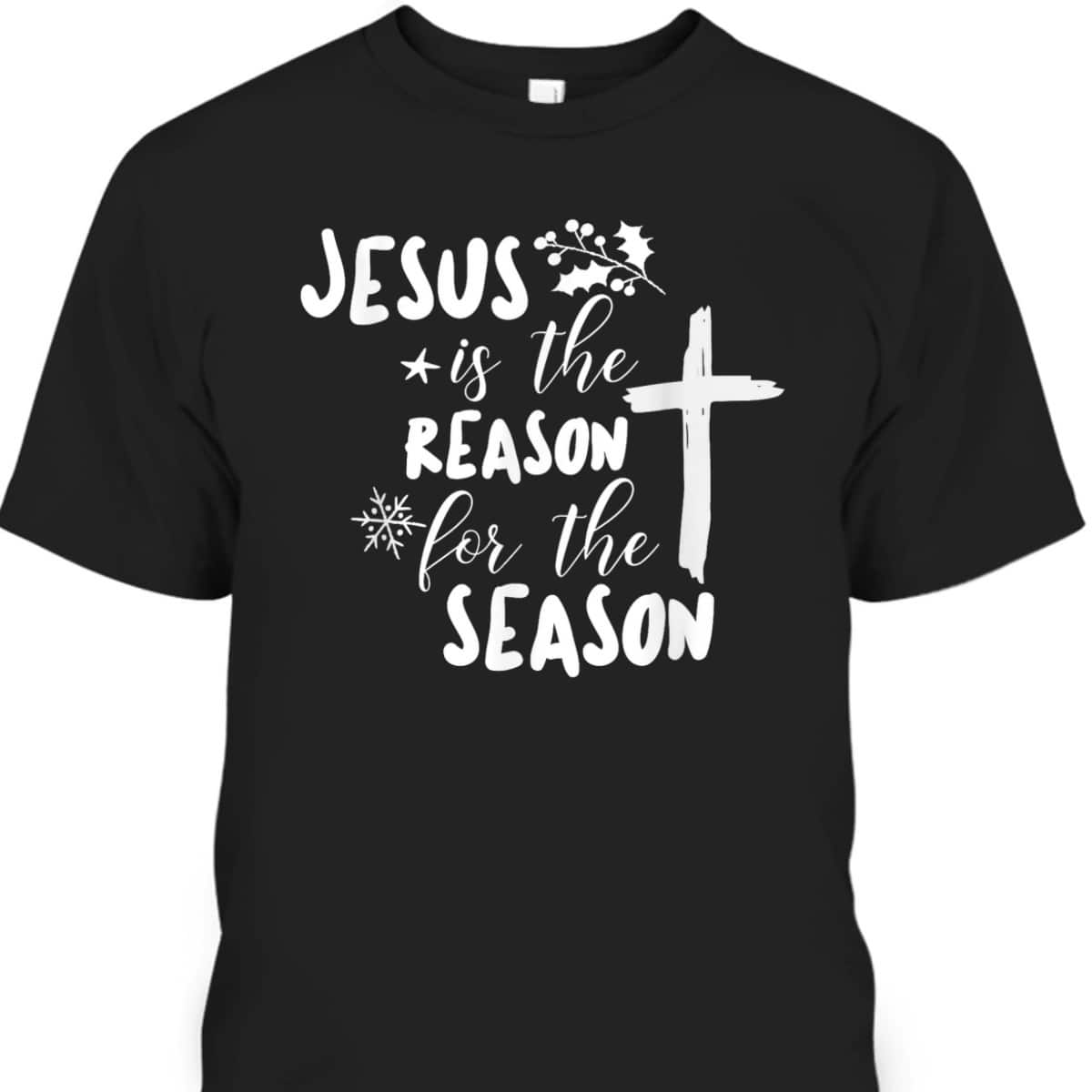 Jesus Is The Reason For The Season Christian Christmas Christian Religious T-Shirt Jesus Is The Reason For The Season Christian Christmas Christian Religious T-Shirt