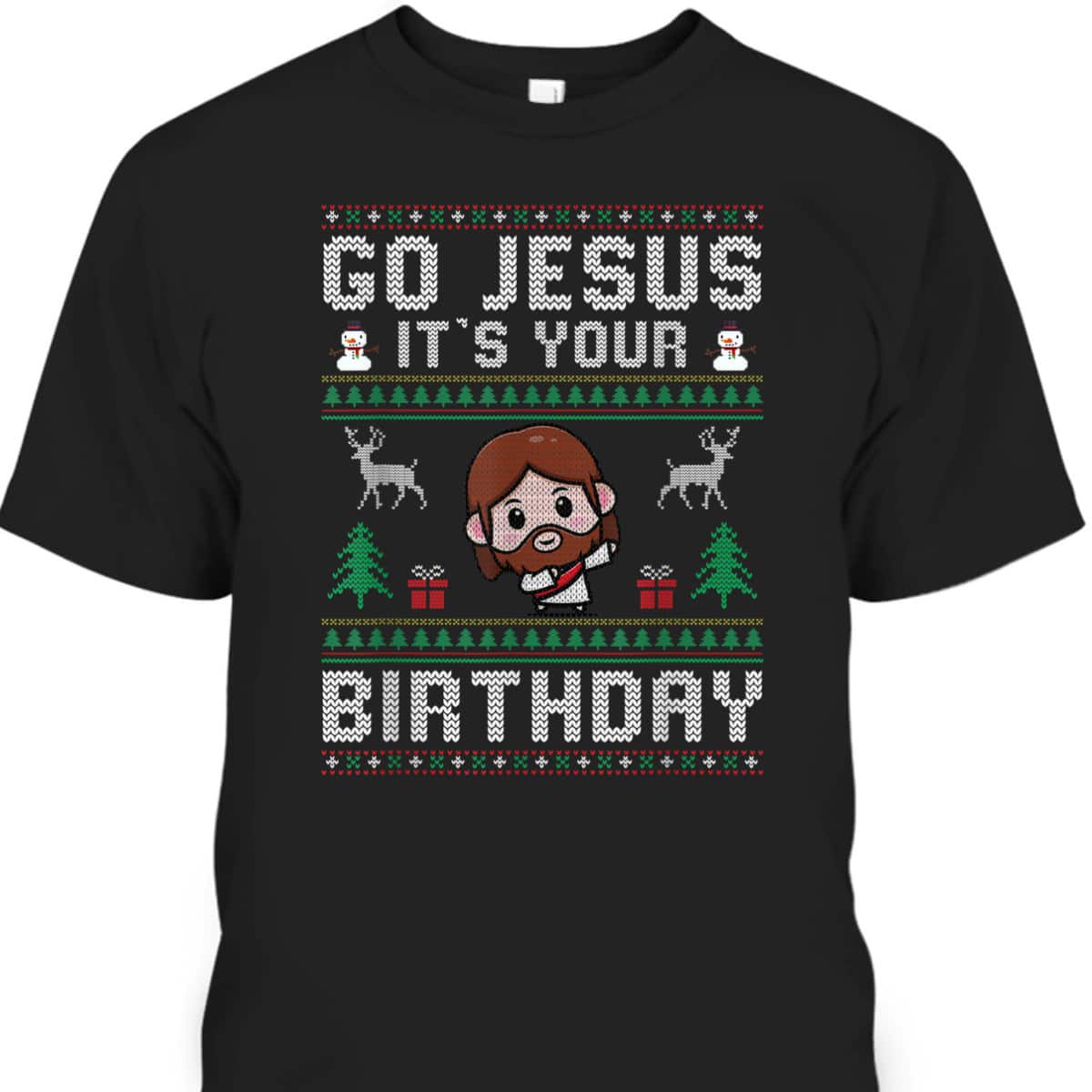 Christmas Go Jesus It's Your Birthday Ugly T-Shirt Christian Religious Christmas Go Jesus It's Your Birthday Ugly T-Shirt Christian Religious