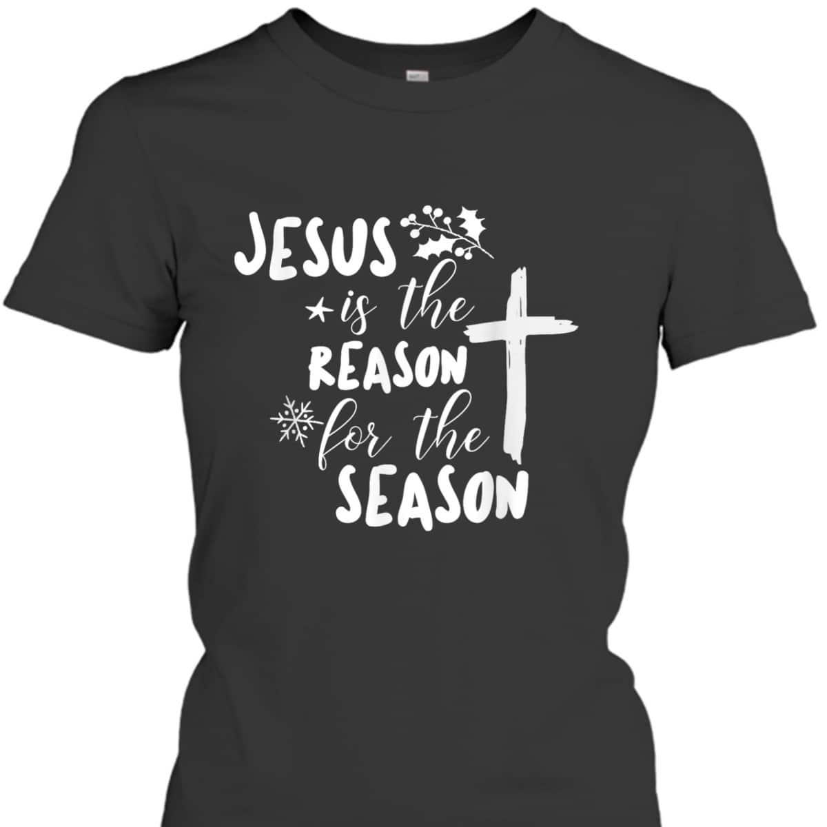 Jesus Is The Reason For The Season Christian Christmas Christian Religious T-Shirt Jesus Is The Reason For The Season Christian Christmas Christian Religious T-Shirt