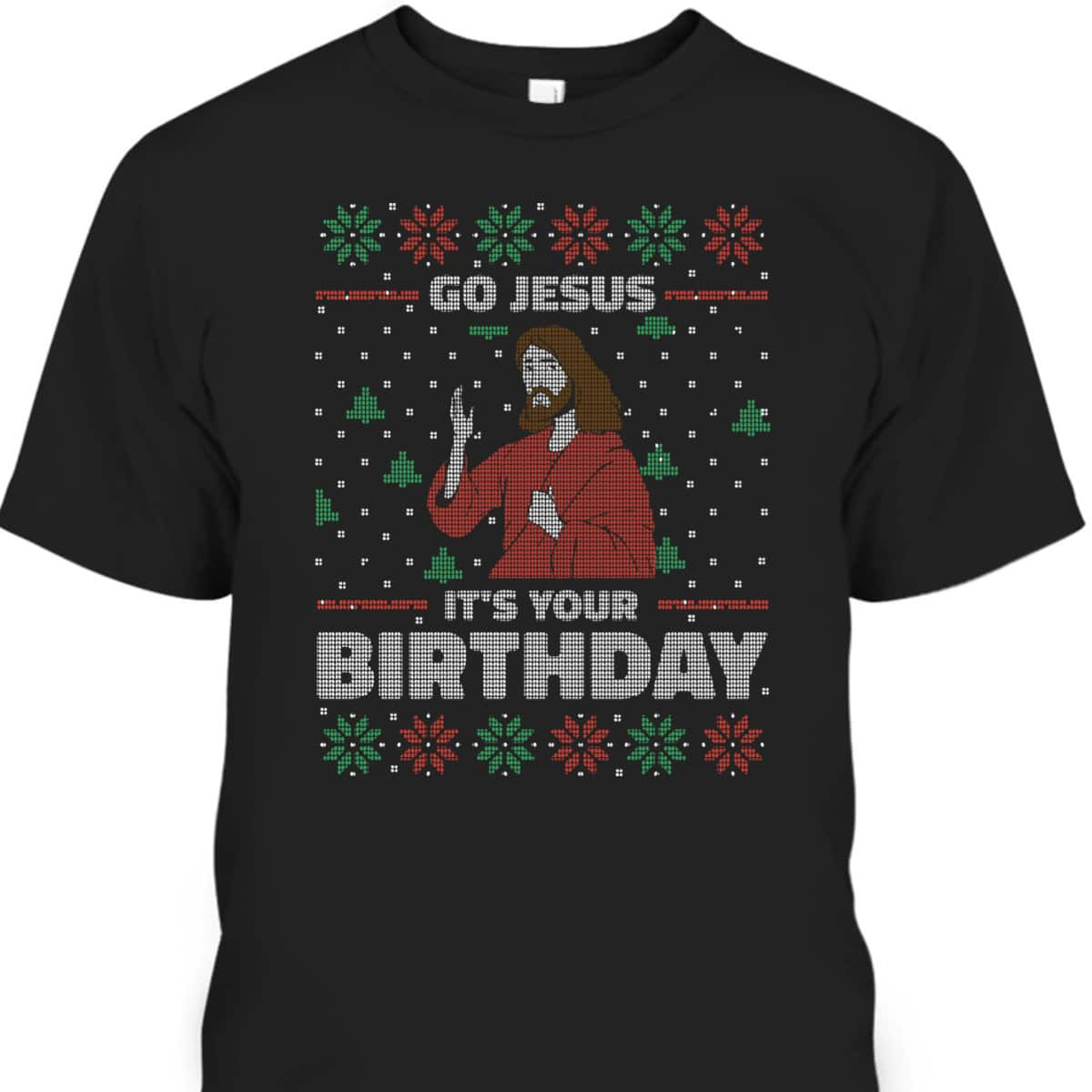 Ugly Christmas T-Shirt Christian Religious Go Jesus It's Your Birthday