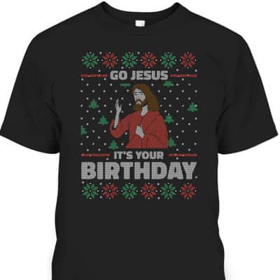 Ugly Christmas T-Shirt Christian Religious Go Jesus It's Your Birthday